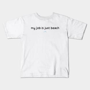 My Job is just beach. Barbie Movie. Ryan Gossling Kids T-Shirt